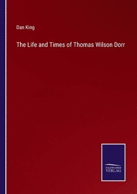 Dan King - Life and Times of Thomas Wilson Dorr, Häftad. Tillgänglighet: Lägg i varukorg