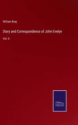 William Bray - Diary and Correspondence of John Evelyn, Inbunden