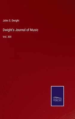 John S Dwight - Dwight's Journal of Music, Inbunden