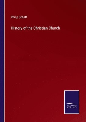Philip Schaff - History of the Christian Church, Häftad