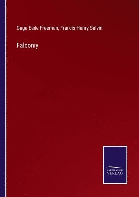 Gage Earle Freeman, Francis Henry Salvin - Falconry, Häftad. Tillgänglighet: Lägg i varukorg