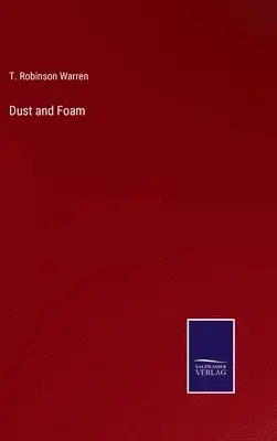T Robinson Warren - Dust and Foam, Inbunden. Tillgänglighet: Lägg i varukorg