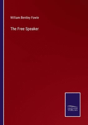 William Bentley Fowle - Free Speaker, Häftad. Tillgänglighet: Lägg i varukorg