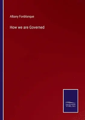 Albany De Grenier Fonblanque Jr. - How we are Governed, Häftad. Tillgänglighet: Lägg i varukorg