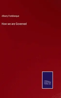 Albany De Grenier Fonblanque Jr. - How we are Governed, Inbunden. Tillgänglighet: Lägg i varukorg