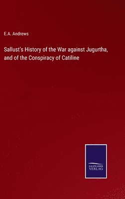E a Andrews - Sallust's History of the War against Jugurtha, and of the Conspiracy of Catiline, Inbunden