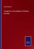 Thoughts on a few Subjects of Political Economy