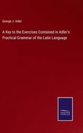 Key to the Exercises Contained in Adler's Practical Grammar of the Latin Language