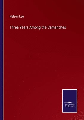 Nelson Lee - Three Years Among the Camanches, Häftad