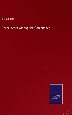Nelson Lee - Three Years Among the Camanches, Inbunden