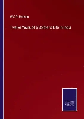 W S R Hodson - Twelve Years of a Soldier's Life in India, Häftad. Tillgänglighet: Lägg i varukorg