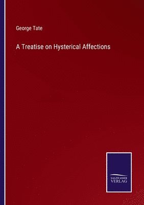 George Tate - Treatise on Hysterical Affections, Häftad