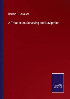 Horatio N Robinson - Treatise on Surveying and Navigation, Häftad. Tillgänglighet: Lägg i varukorg