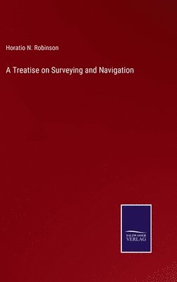 Horatio N Robinson - Treatise on Surveying and Navigation, Inbunden. Tillgänglighet: Lägg i varukorg