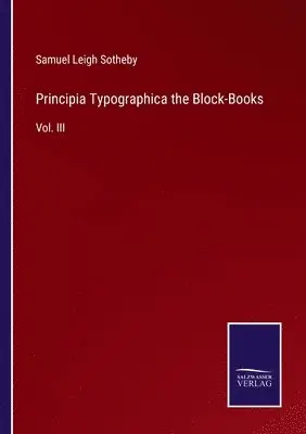 Samuel Leigh Sotheby - Principia Typographica the Block-Books, Häftad. Tillgänglighet: Lägg i varukorg