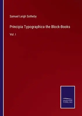 Samuel Leigh Sotheby - Principia Typographica the Block-Books, Häftad. Tillgänglighet: Lägg i varukorg