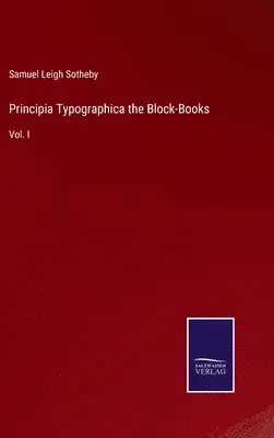 Samuel Leigh Sotheby - Principia Typographica the Block-Books, Inbunden. Tillgänglighet: Lägg i varukorg