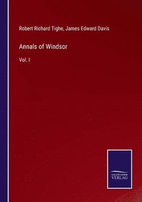 Robert Richard Tighe, James Edward Davis - Annals of Windsor, Häftad. Tillgänglighet: Lägg i varukorg
