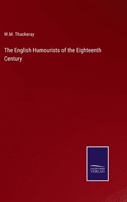 W M Thackeray - English Humourists of the Eighteenth Century, Inbunden. Tillgänglighet: Lägg i varukorg