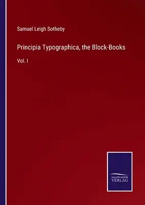 Samuel Leigh Sotheby - Principia Typographica, the Block-Books, Häftad. Tillgänglighet: Lägg i varukorg