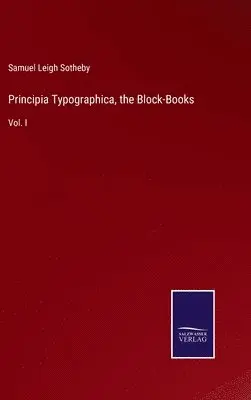 Samuel Leigh Sotheby - Principia Typographica, the Block-Books, Inbunden. Tillgänglighet: Lägg i varukorg