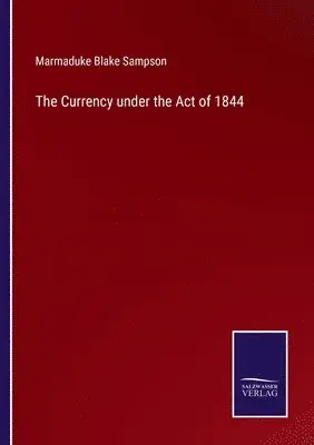 Marmaduke Blake Sampson - Currency under the Act of 1844, Häftad. Tillgänglighet: Lägg i varukorg