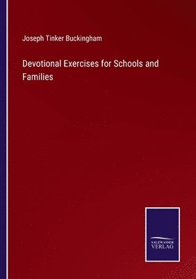 Joseph Tinker Buckingham - Devotional Exercises for Schools and Families, Häftad
