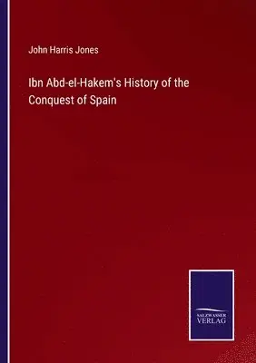 John Harris Jones - Ibn Abd-el-Hakem's History of the Conquest of Spain, Häftad. Tillgänglighet: Lägg i varukorg
