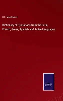 D E Macdonnel - Dictionary of Quotations from the Latin, French, Greek, Spanish and Italian Languages, Inbunden. Tillgänglighet: Lägg i varukorg