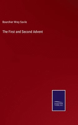 Bourchier Wrey Savile - First and Second Advent, Inbunden. Tillgänglighet: Lägg i varukorg
