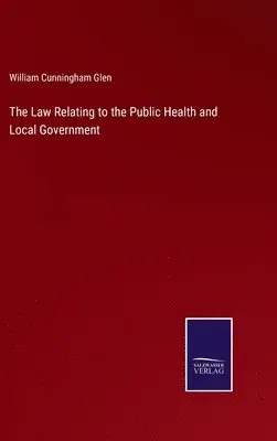 William Cunningham Glen - Law Relating to the Public Health and Local Government, Inbunden. Tillgänglighet: Lägg i varukorg