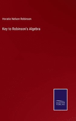 Horatio Nelson Robinson - Key to Robinson's Algebra, Inbunden. Tillgänglighet: Lägg i varukorg