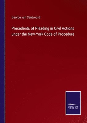 George Van Santvoord - Precedents of Pleading in Civil Actions under the New-York Code of Procedure, Häftad