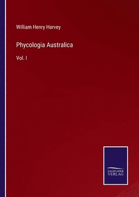 William Henry Harvey - Phycologia Australica, Häftad. Tillgänglighet: Lägg i varukorg