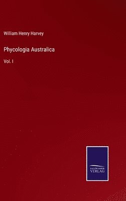 William Henry Harvey - Phycologia Australica, Inbunden. Tillgänglighet: Lägg i varukorg