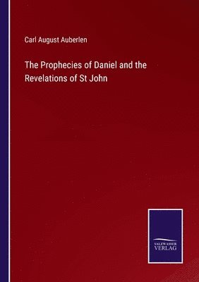 Carl August Auberlen - Prophecies of Daniel and the Revelations of St John, Häftad. Tillgänglighet: Lägg i varukorg