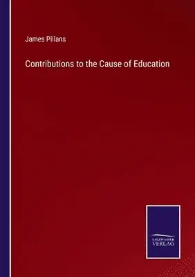 James Pillans - Contributions to the Cause of Education, Häftad. Tillgänglighet: Lägg i varukorg