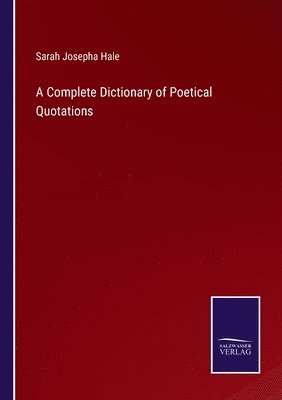 Sarah Josepha Hale - Complete Dictionary of Poetical Quotations, Häftad. Tillgänglighet: Lägg i varukorg