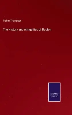 Pishey Thompson - History and Antiquities of Boston, Inbunden. Tillgänglighet: Lägg i varukorg