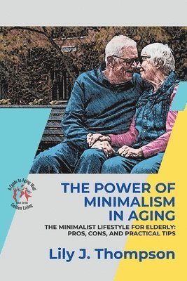 Lily J Thompson - Power of Minimalism in Aging-Embracing Simplicity for a Fulfilling Life, Häftad. Tillgänglighet: Lägg i varukorg
