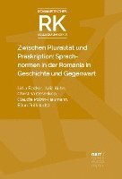 Zwischen Pluralitt und Prskription: Sprachnormen in der Romania in Geschichte und Gegenwart