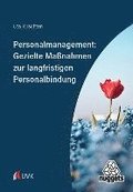 Personalmanagement: Gezielte Ma�nahmen zur langfristigen Personalbindung