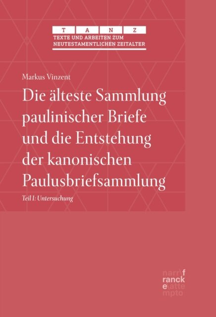 Markus Vinzent - Die alteste Sammlung paulinischer Briefe und die Entstehung der kanonischen Paulusbriefsammlung, E-bok