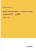Briefwechsel zwischen Schiller und Goethe in den Jahren 1794 bis 1805
