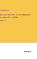 Briefwechsel zwischen Schiller und Goethe in den Jahren 1794 bis 1805