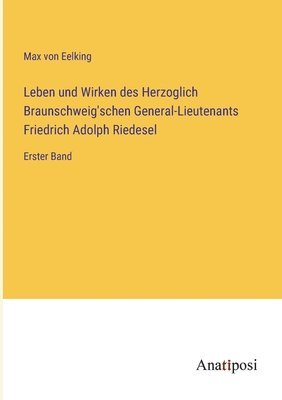 Max Von Eelking - Leben und Wirken des Herzoglich Braunschweig'schen General-Lieutenants Friedrich Adolph Riedesel, Häftad