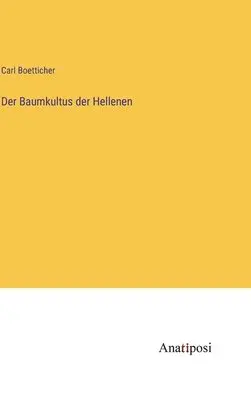 Carl Boetticher - Baumkultus der Hellenen, Inbunden. Tillgänglighet: Lägg i varukorg