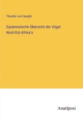 Theodor Von Heuglin - Systematische Übersicht der Vögel Nord-Ost-Afrika's, Häftad. Tillgänglighet: Lägg i varukorg
