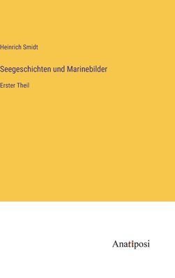 Heinrich Smidt - Seegeschichten und Marinebilder, Inbunden