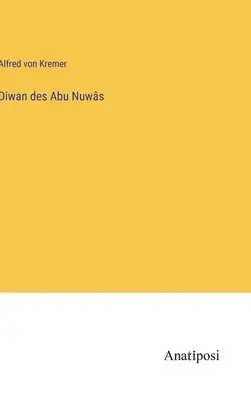 Alfred Von Kremer - Diwan des Abu Nuwâs, Inbunden. Tillgänglighet: Lägg i varukorg